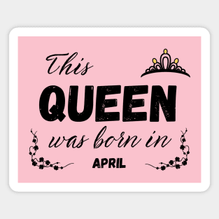 Queen born in april Magnet